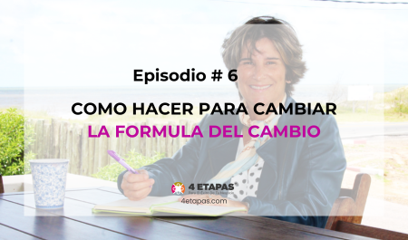 Episodio #6 COMO HACER PARA CAMBIAR: LA FÓRMULA DEL CAMBIO